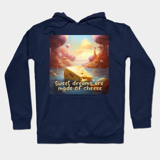 Sweet Dreams Are Made Of Cheese Hoodie by likbatonboot